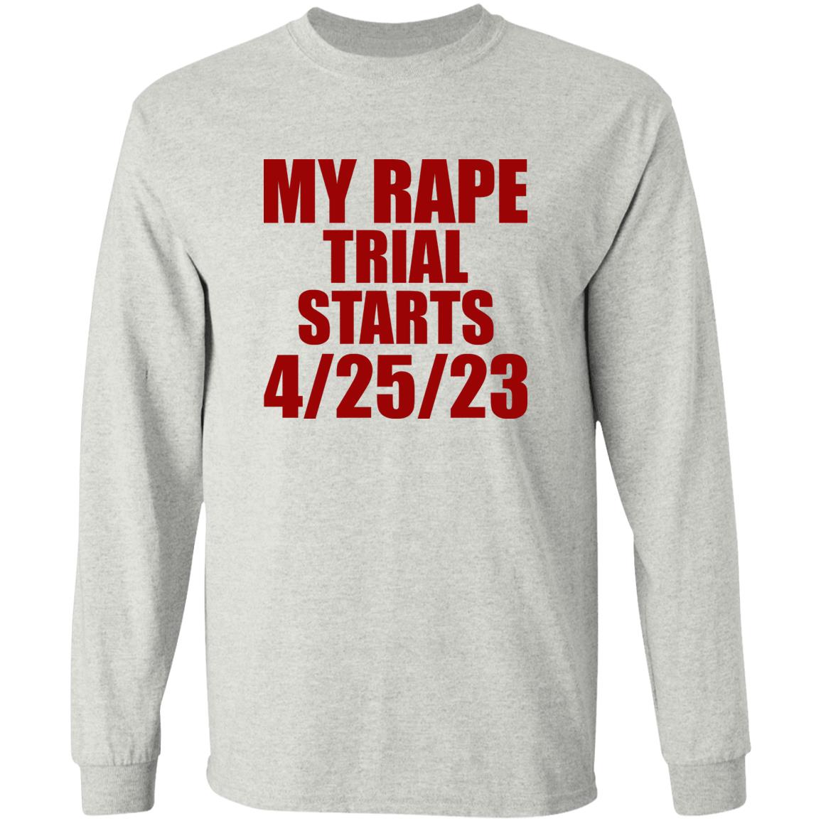 My Rape Trial Starts 4-25-23 Shirt