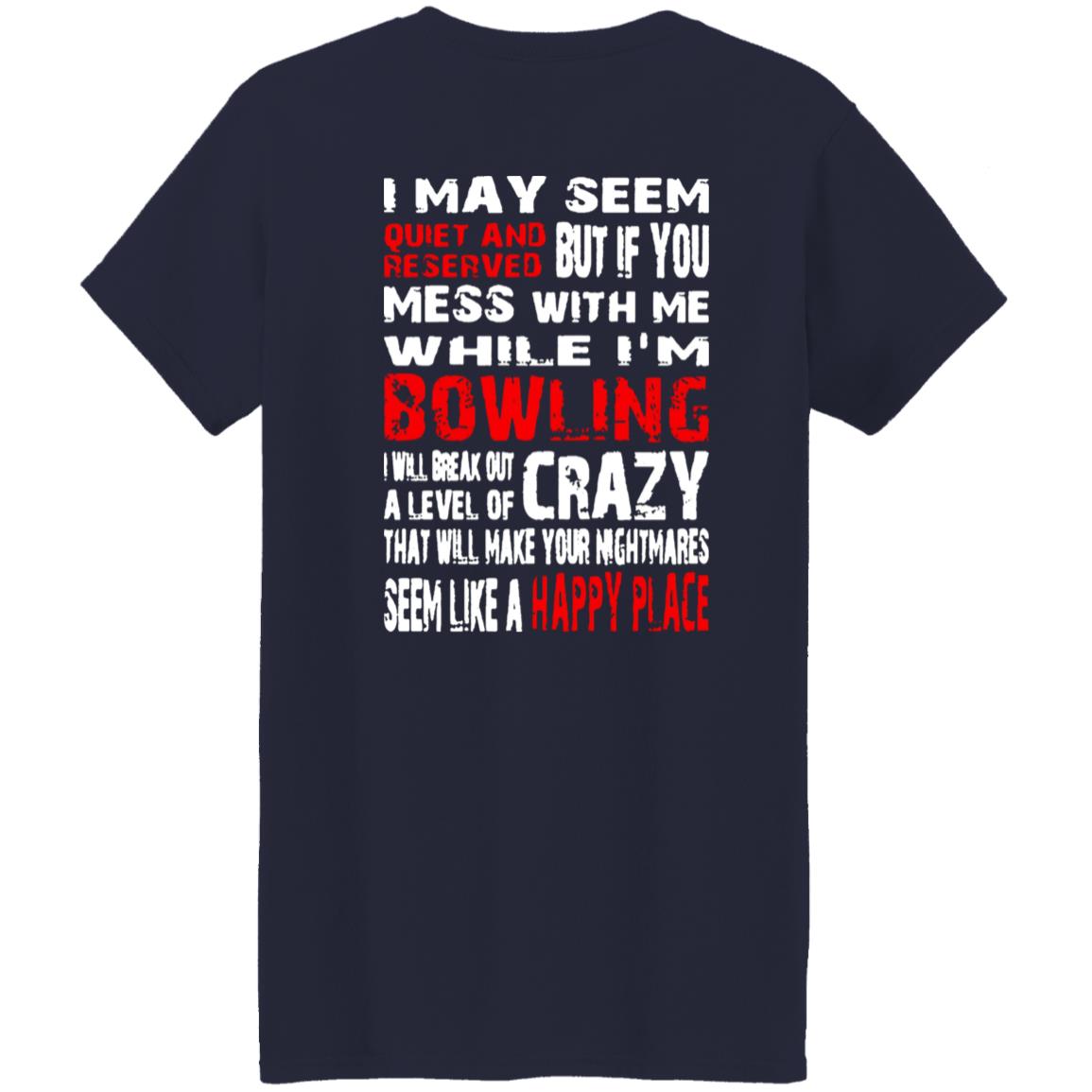 I May Seem Quiet And Reserved But If You Mess With Me I’m Bowling Shirt