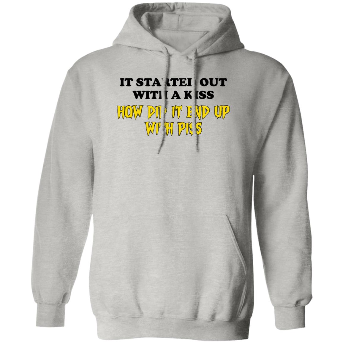 It Started Out With A Kiss How Did It End Up With Piss Shirt