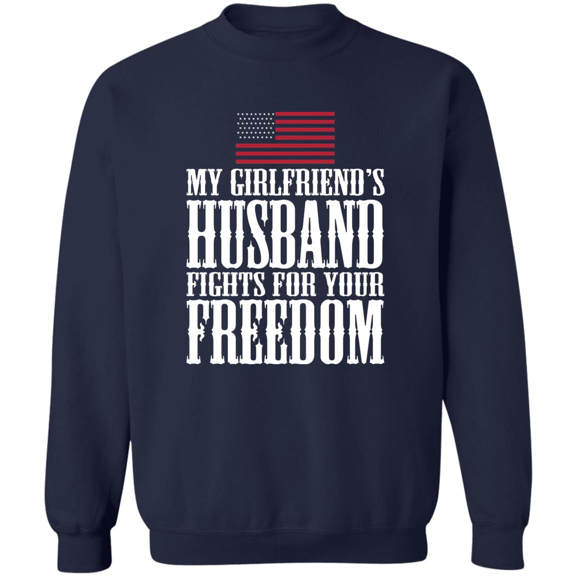 My Girlfriend’s Husband Fights For Your Freedom Shirt