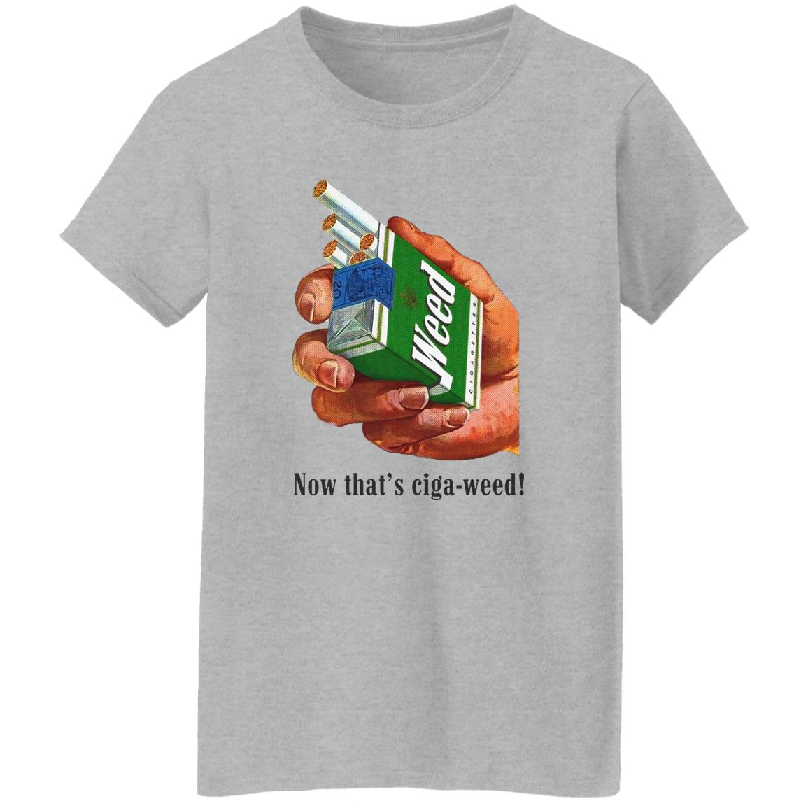 Now That's Ciga-Weed Shirt