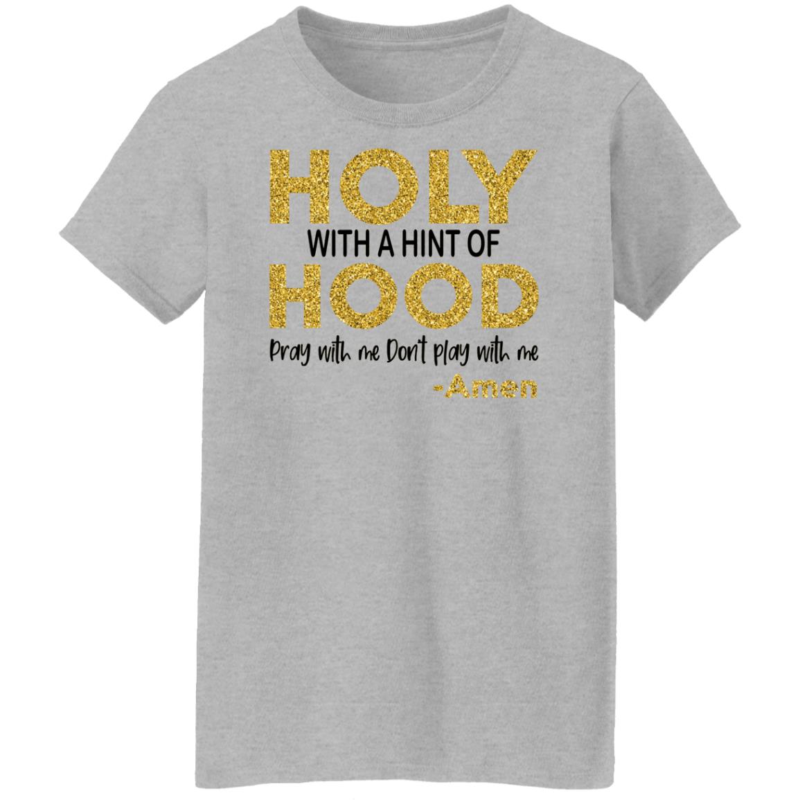 Holy With A Hint Of Hood Pray With Me Don’t Play With Me Shirt