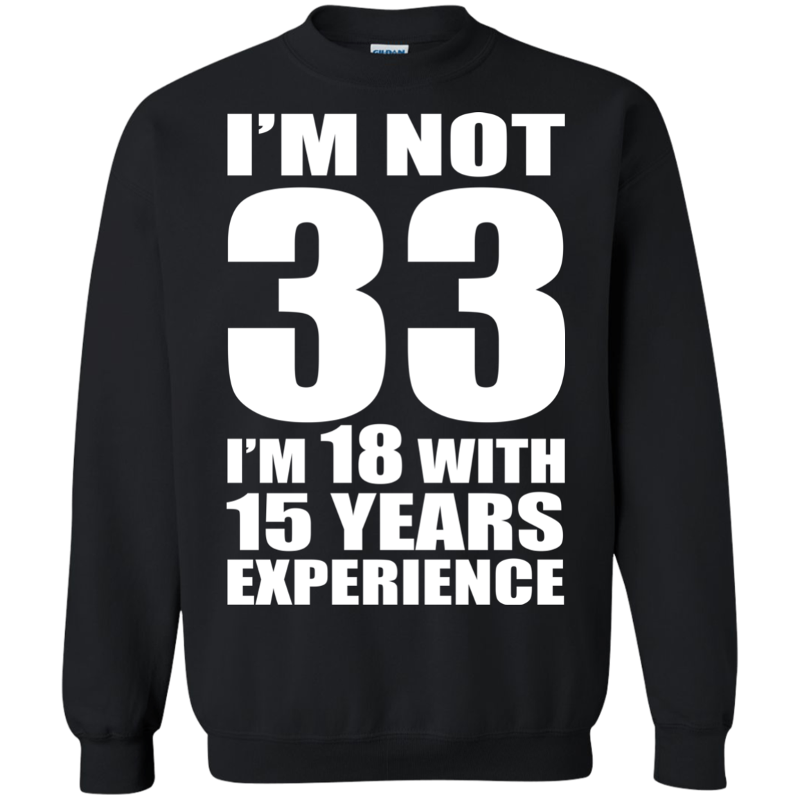 I'm Not 33 I'm 18 With 15 Years Experience T-shirt - TeeDragons
