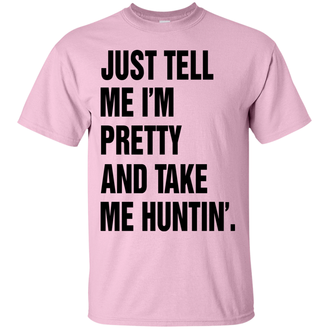 Just Tell Me I’m Pretty And Take Me Huntin’ Shirt, Hoodie - TeeDragons
