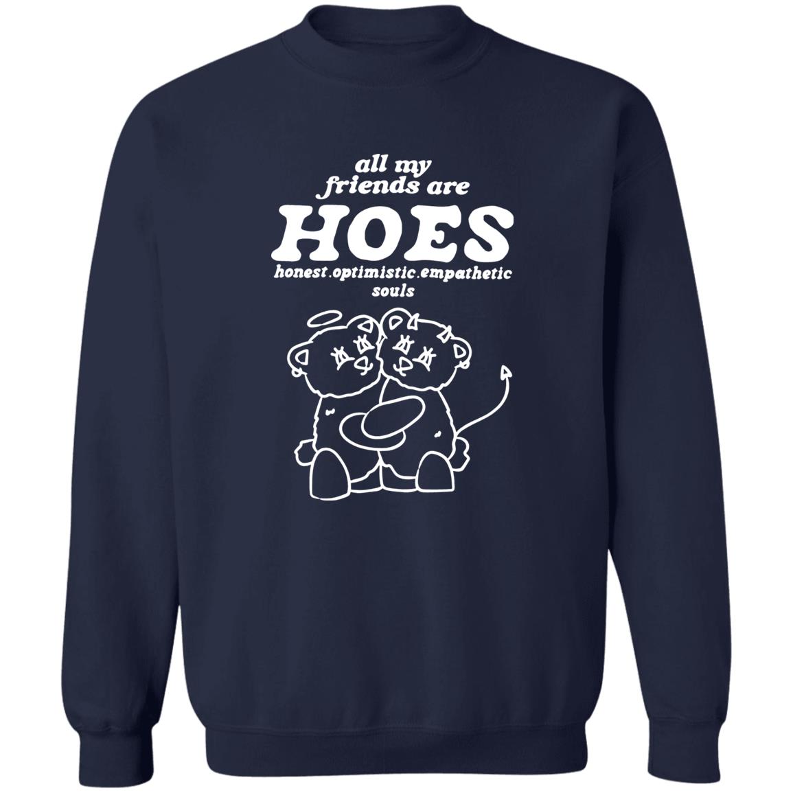 All My Friends Are Hoes – Honest Optimistic Empathetic Souls Shirt