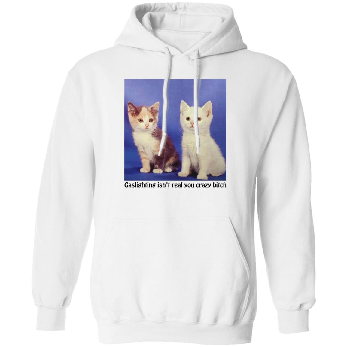 Cats – Gaslighting Isn’t Real You Crazy Bitch Shirt