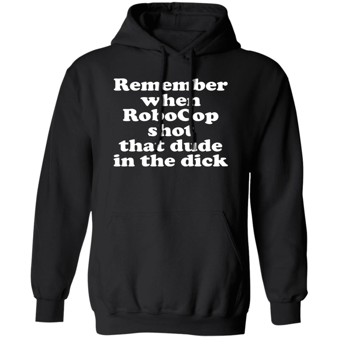 Remember when robocop shot that dude in the dick shirt