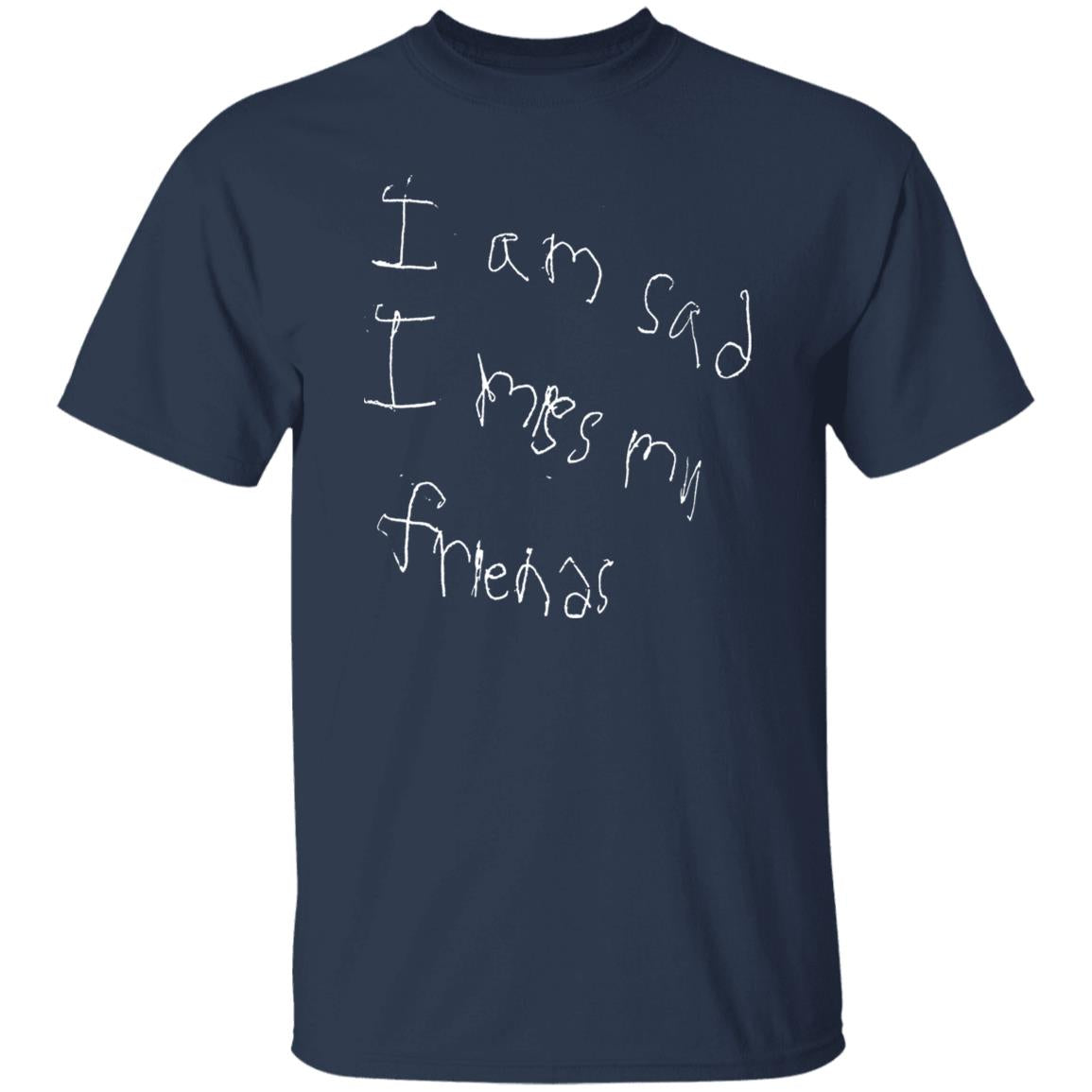 I’m Sad I Miss My Friends Shirt