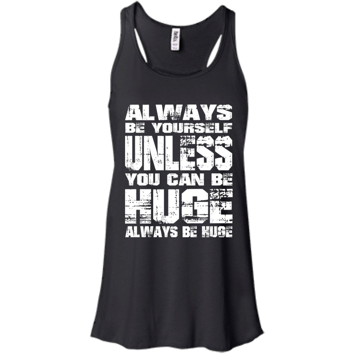 Always Be Yourself Unless You Can Be Huge Always Huge T-Shirt - TeeDragons