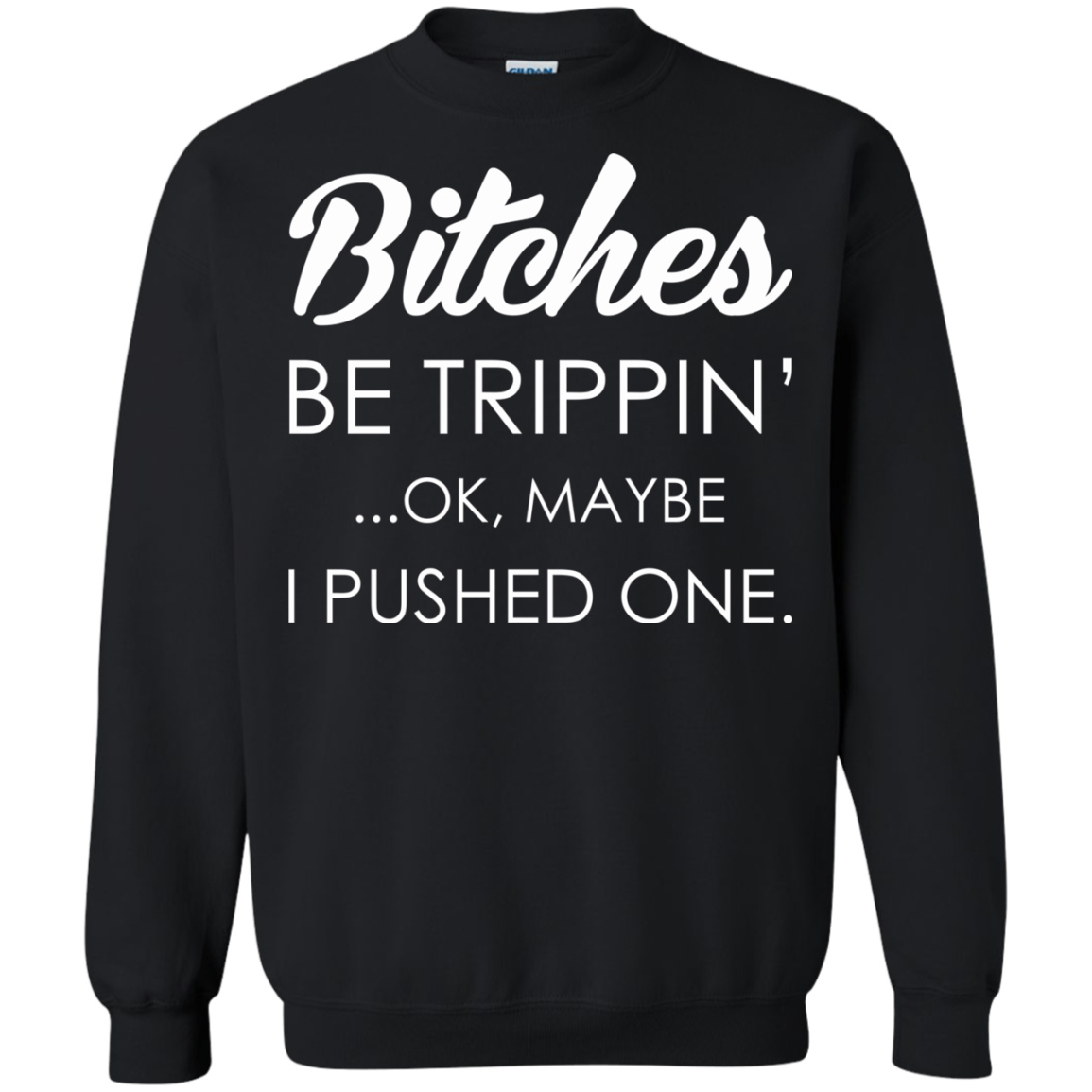 Bitches - Be Trippin' - Ok, Maybe I Pushed One Shirt, Hoodie - TeeDragons