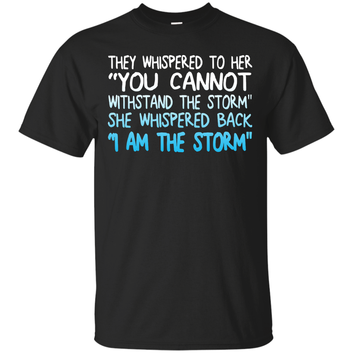 They Whispered To Her " You Cannot Withstand The Storm" She Whispered Back " I Am The Storm" Shirt - TeeDragons