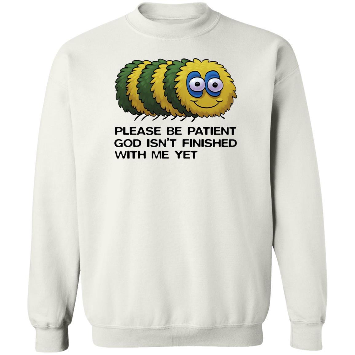 Please Be Patient God Isn't Finished With Me Yet Shirt