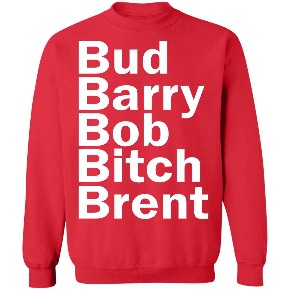 Bud - Barry - Bob - Bitch - Brent Shirt