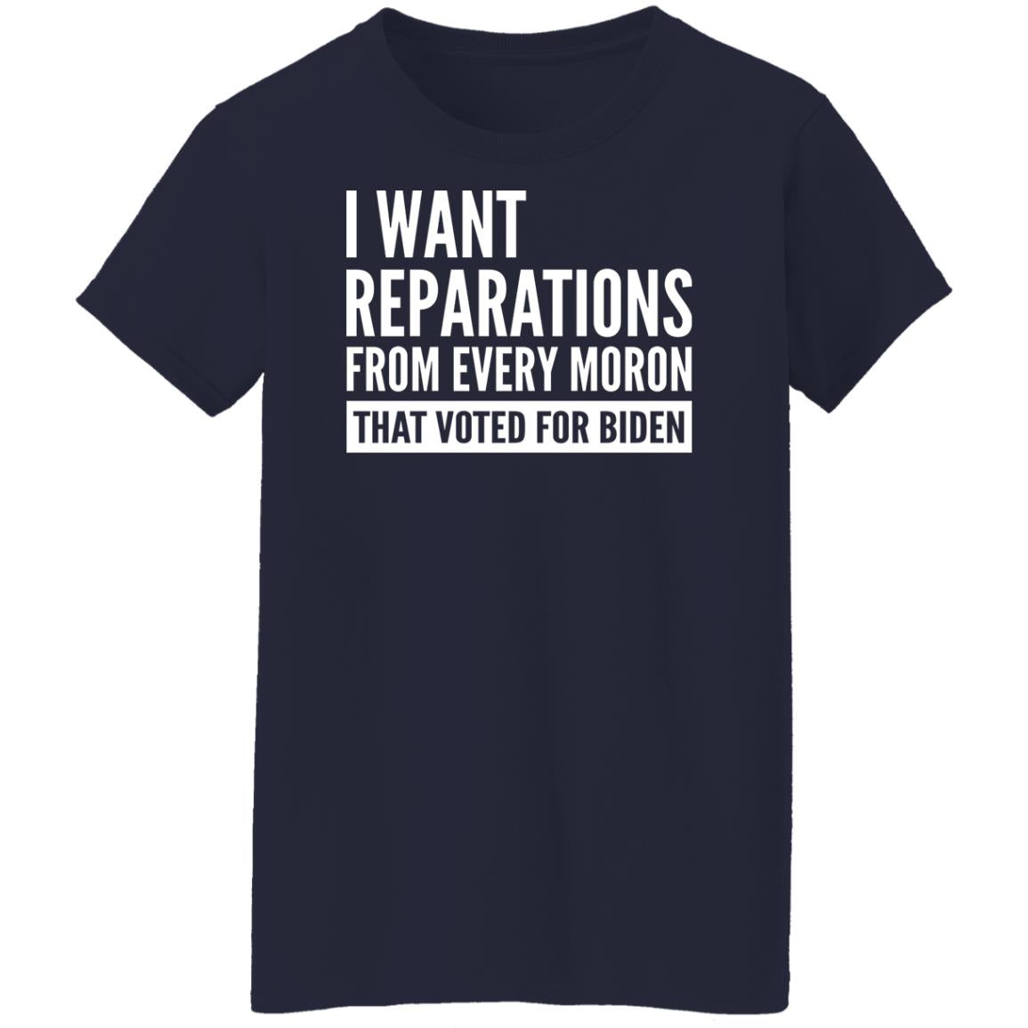 I want reparations from every moron that voted for B-den shirt