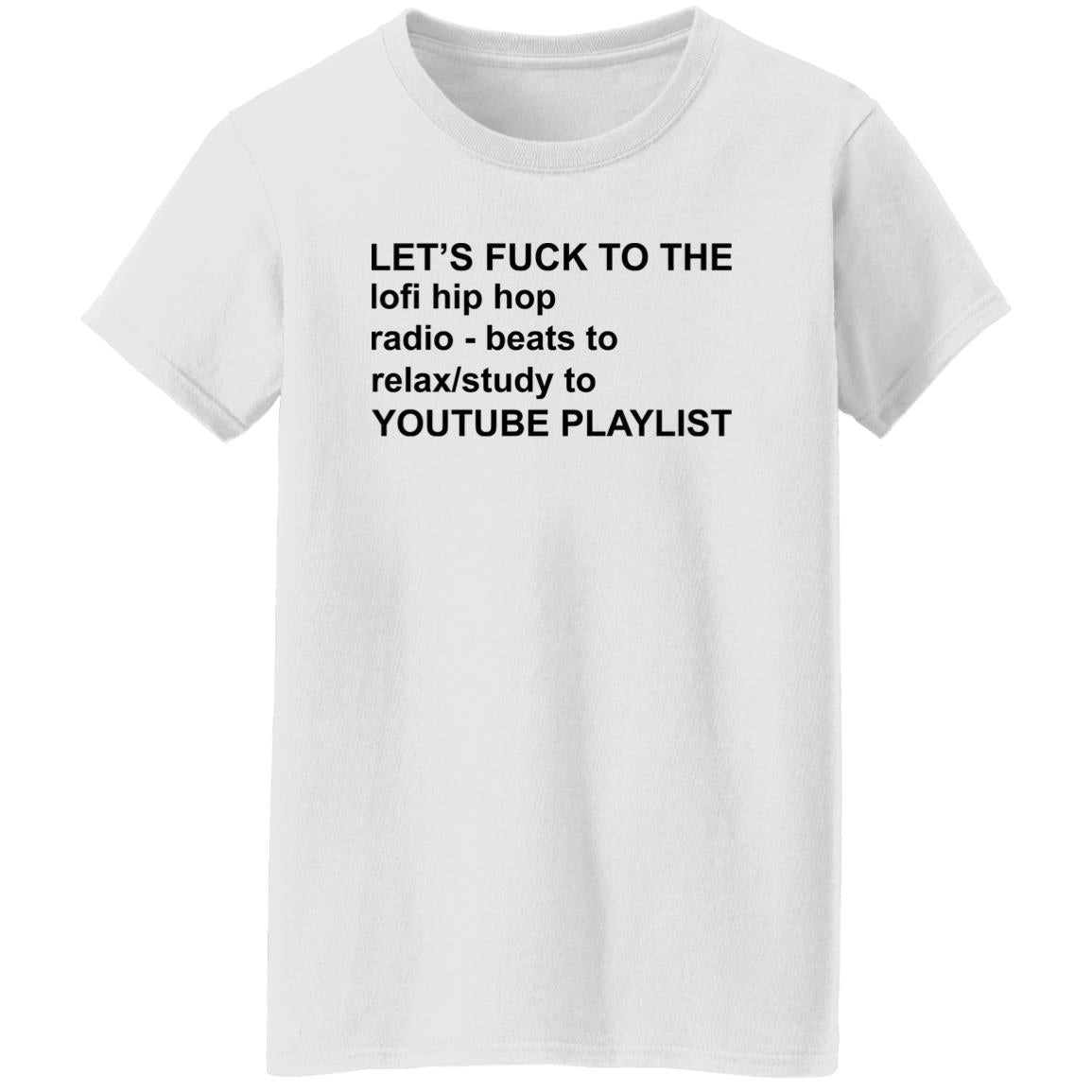 Let's Fuck To The Lofi Hip Hop Radio Beats To Relax To Youtube Playlist Shirt