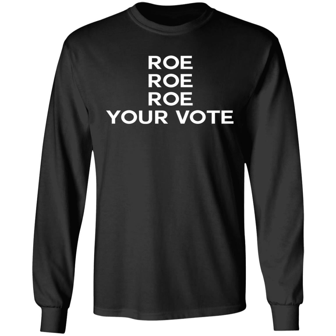 Roe roe roe your vote shirt