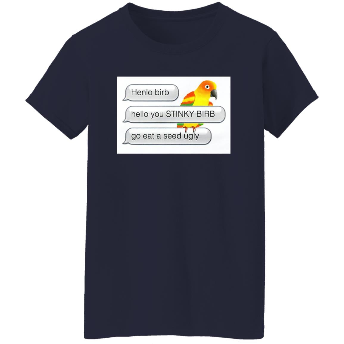 Henlo Bird Hello You Stinky Bird Shirt