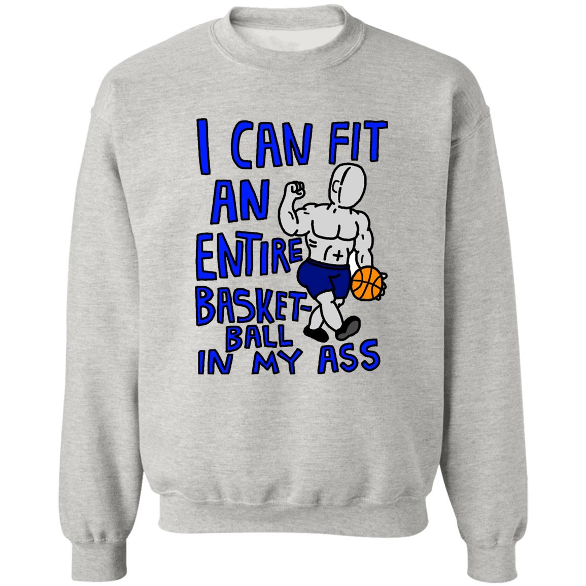 I Can Fit An Entire Basketball In My Ass Shirt