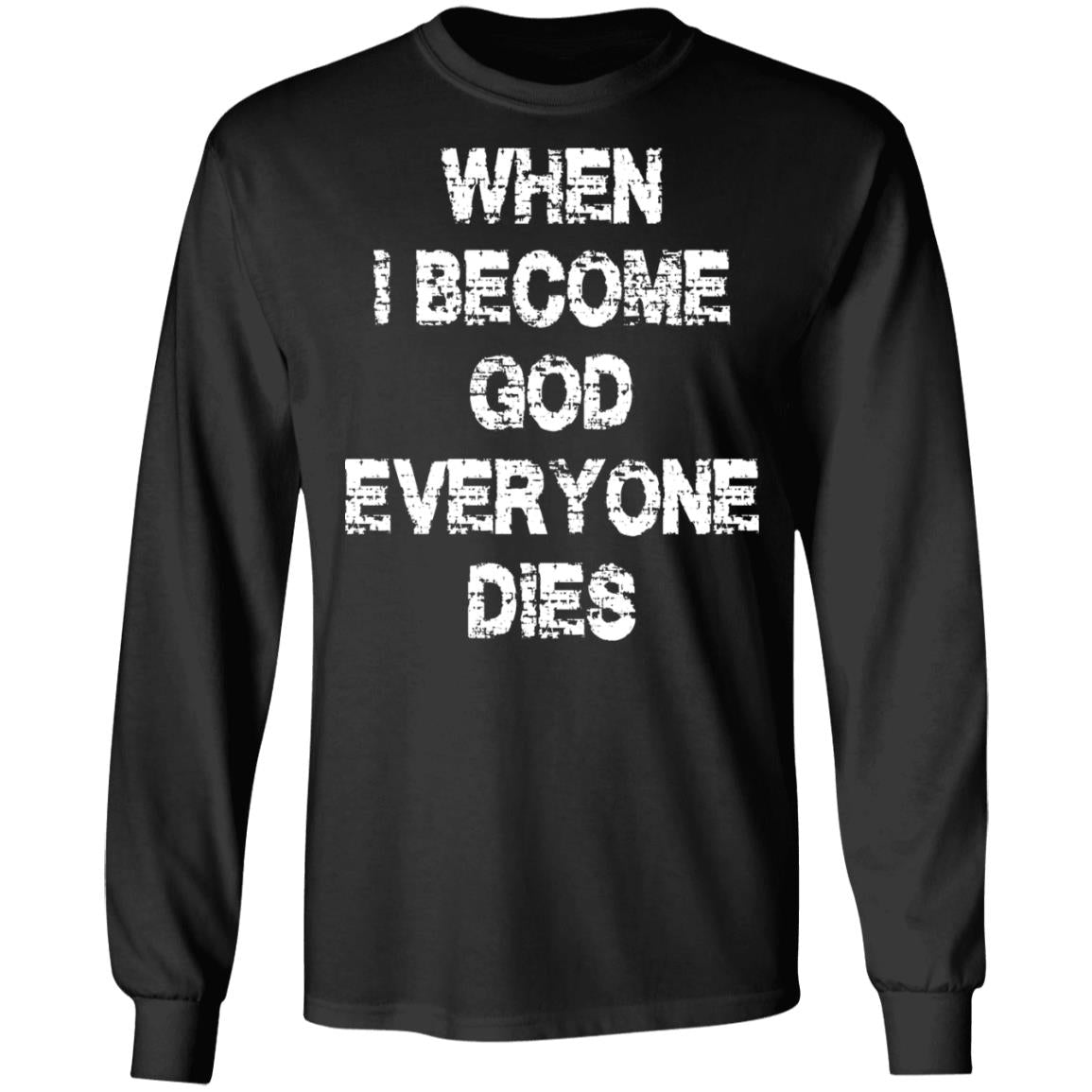 When I Become God Everyone Dies Shirt