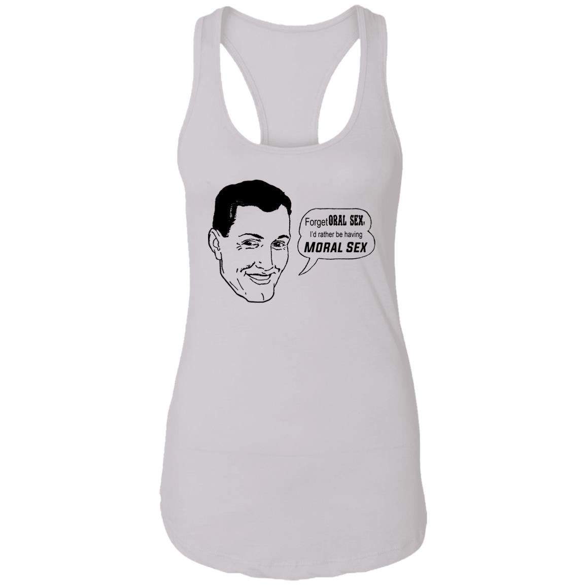 Forget Oral Sex I’d Rather Be Having Moral Sex Shirt