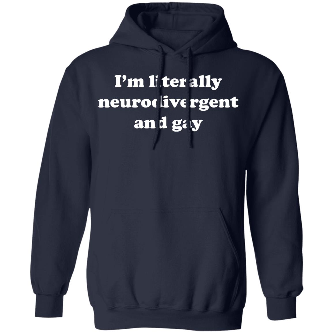 I'm Literally Neurodivergent And Gay Shirt