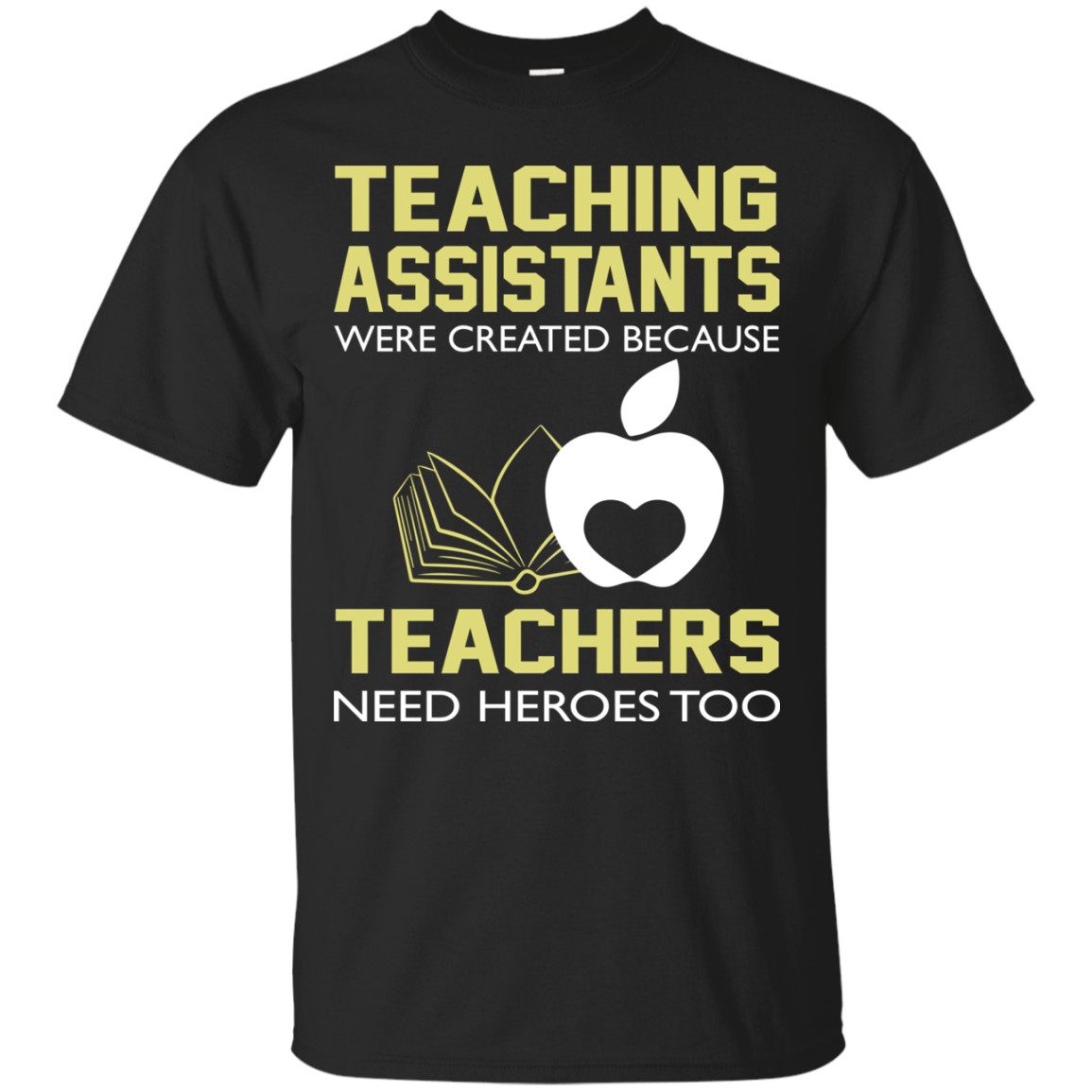 Teaching Assistants Were Created Because Teachers Need Heroes Too T-Shirt - TeeDragons