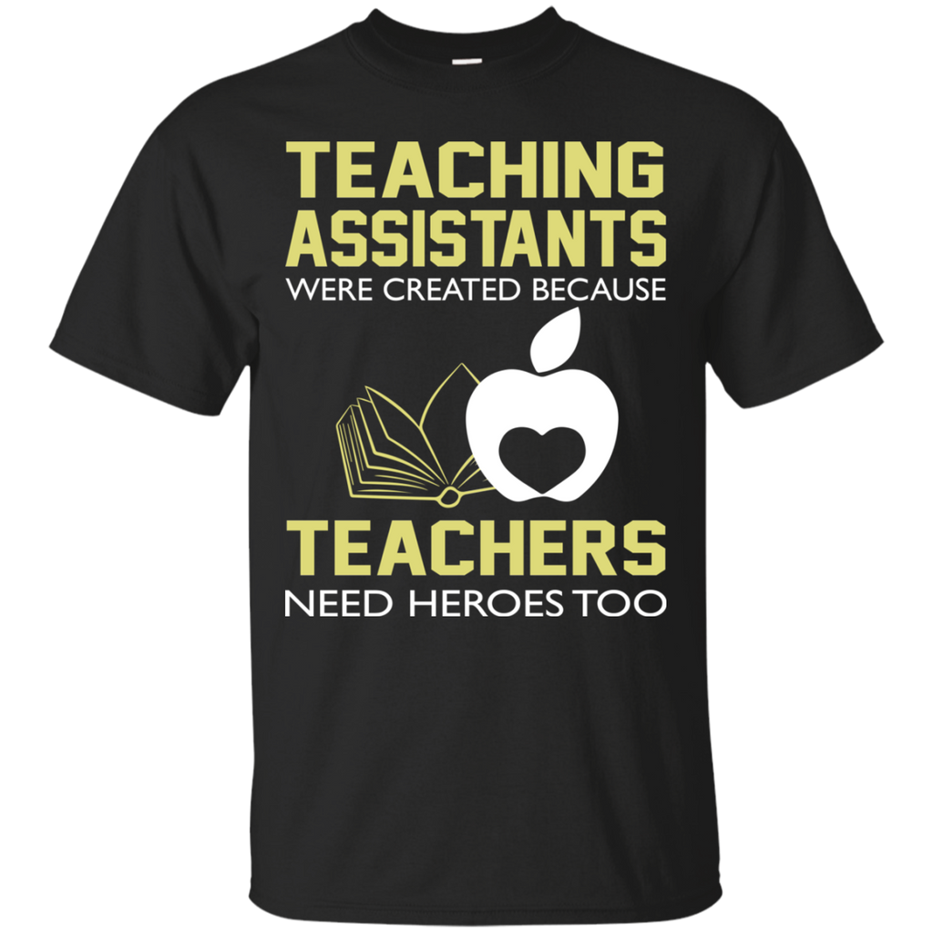 Teaching Assistants Were Created Because Teachers Need Heroes Too T Shirt Teedragons 