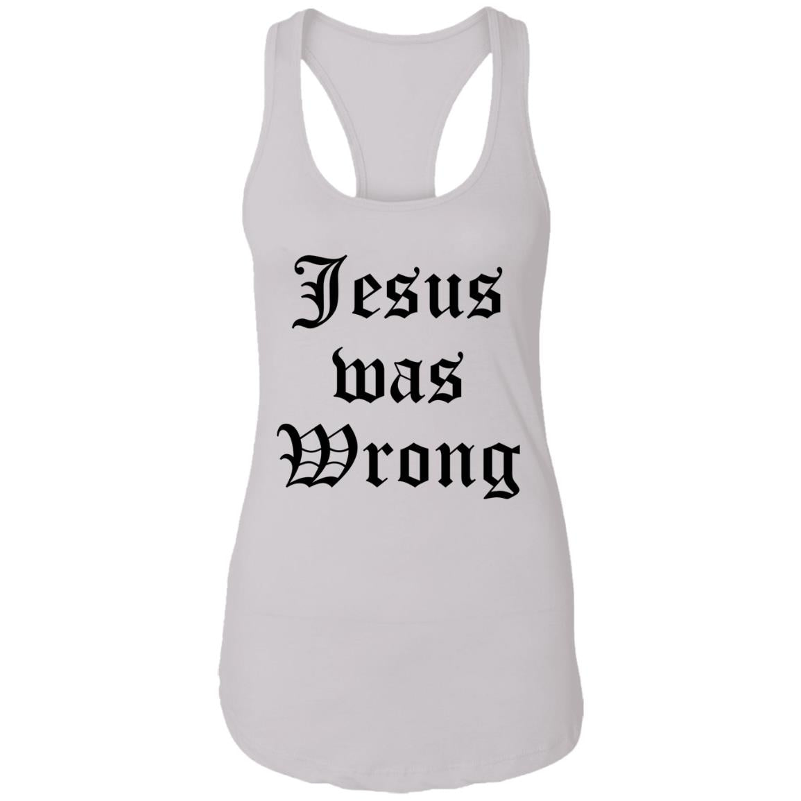 Jesus Was Wrong Shirt