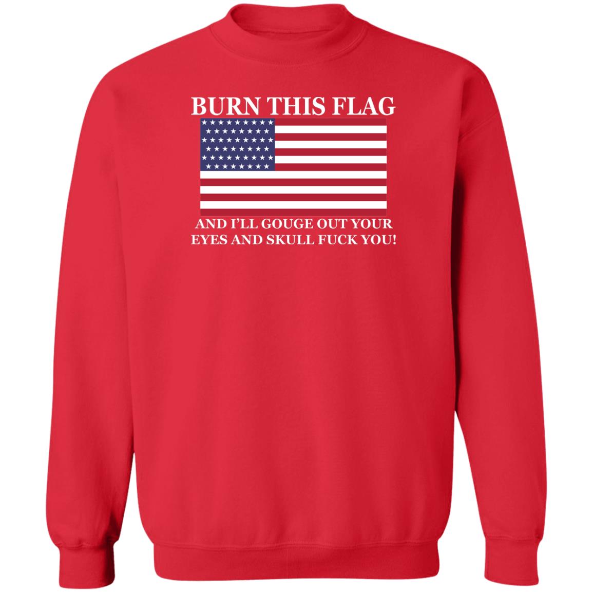 Burn This Flag And I'll Gouge Out Your Eyes And Skull Shirt