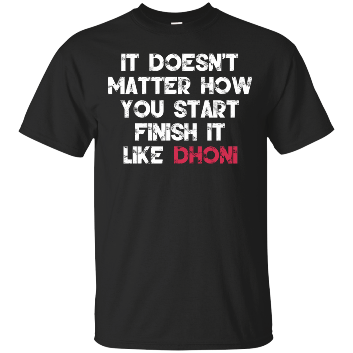 It Doesn't Matter How You Start Finish It Like Dhoni T-shirt - TeeDragons