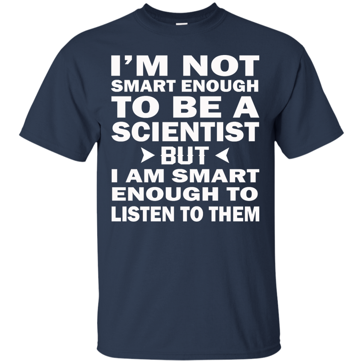 I'm Not Smart Enough To Be A Scientist But I Am Smart Enough To Listen Them Shirt - TeeDragons