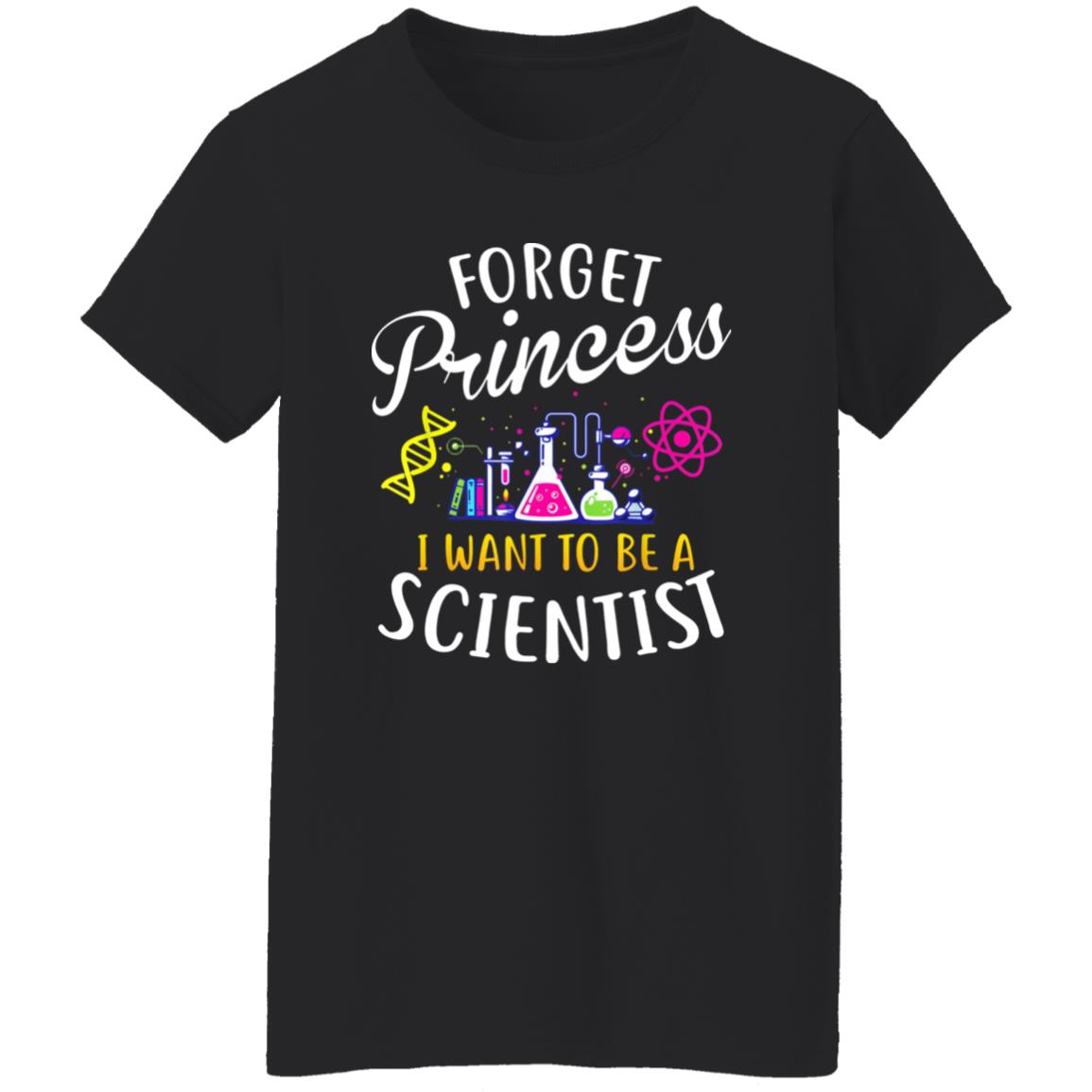 Forget Princess I Want To Be A Scientist Shirt