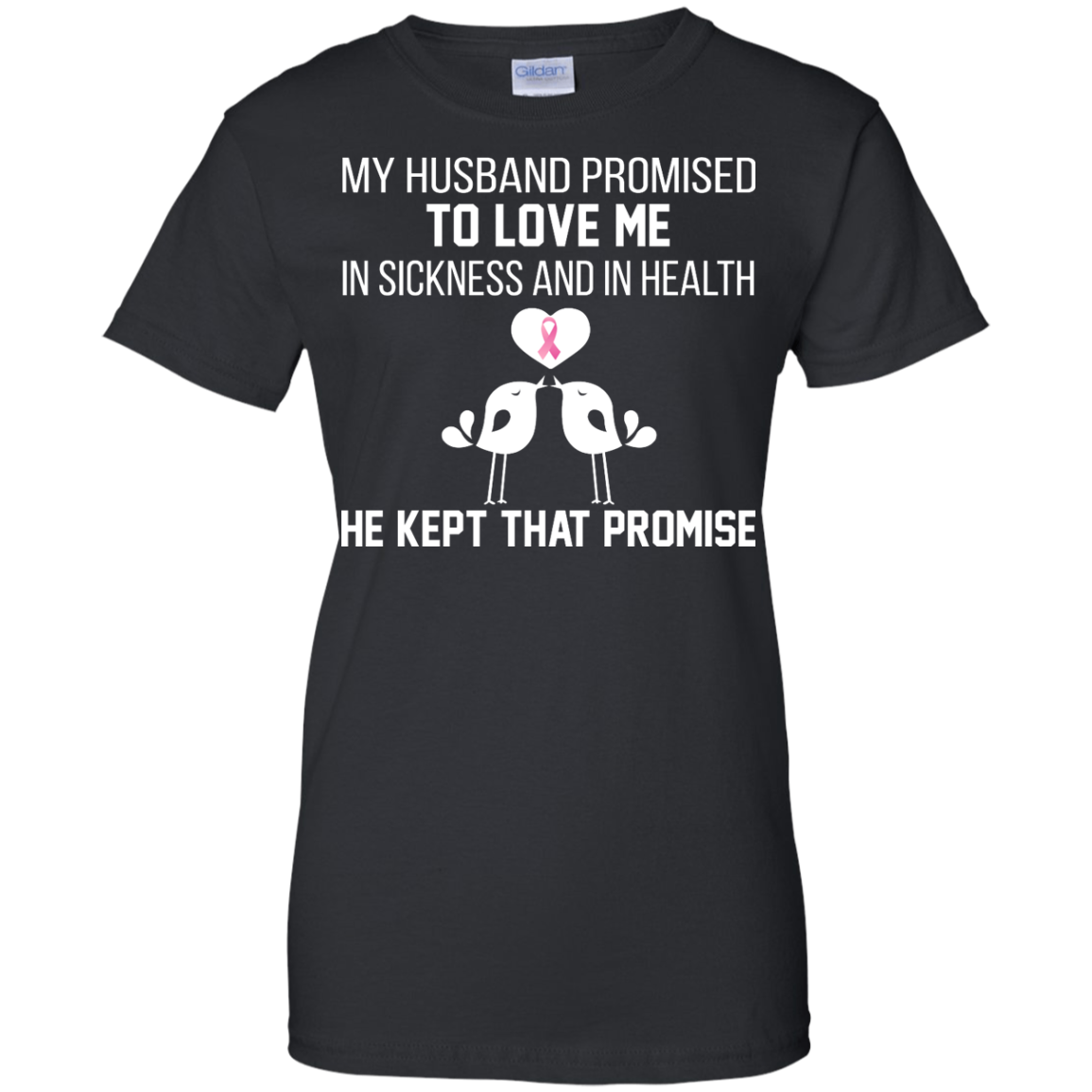 My husband Promised To Love Me In Sickness And In Health Shirt - TeeDragons