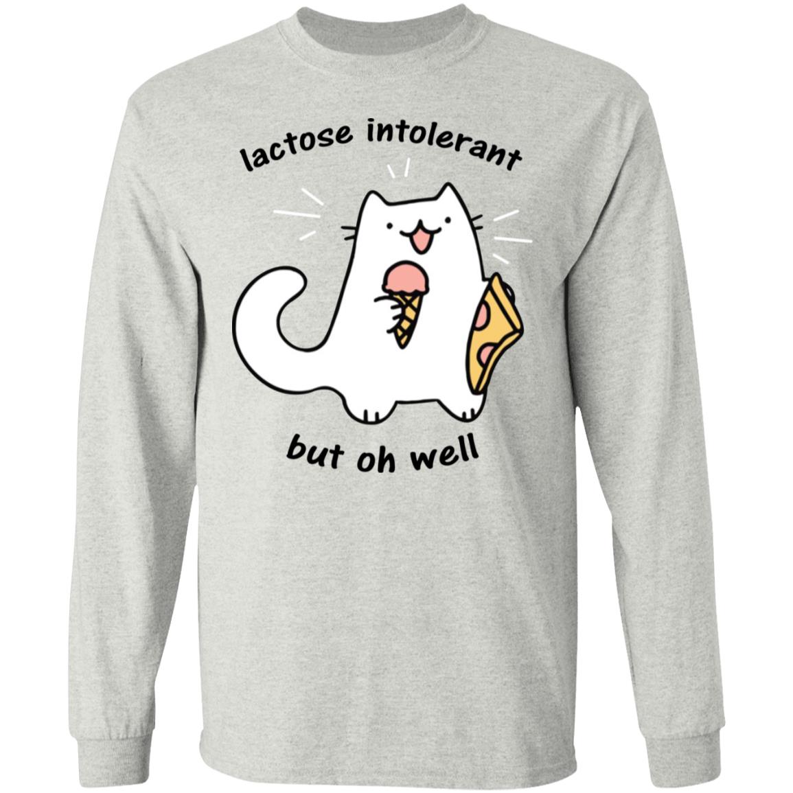 Lactose Intolerant But Oh Well Shirt