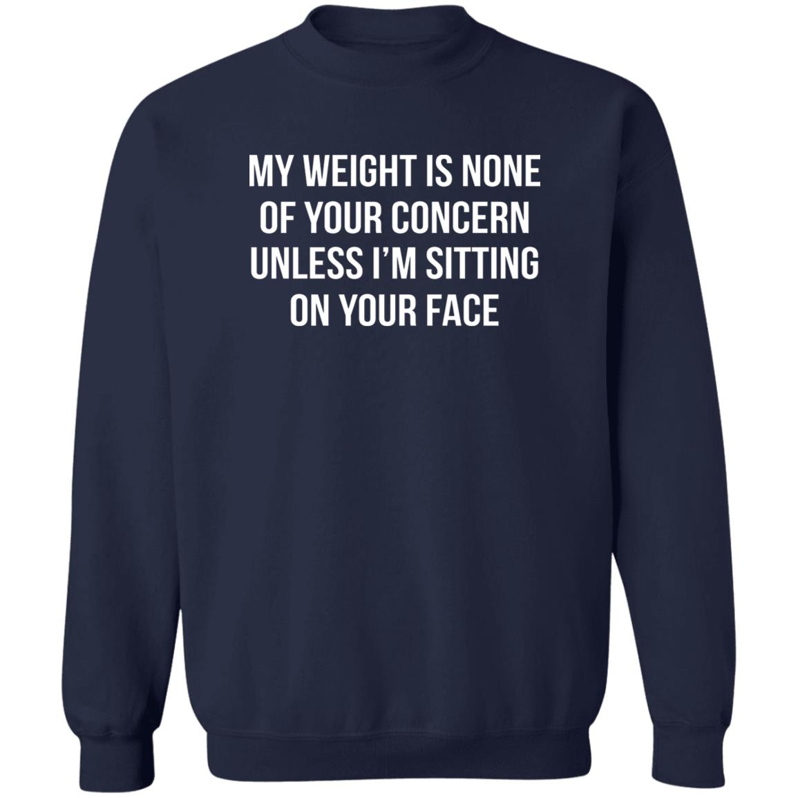 My Weight Is None Of Your Concern Unless I’m Sitting On Your Face Shirt