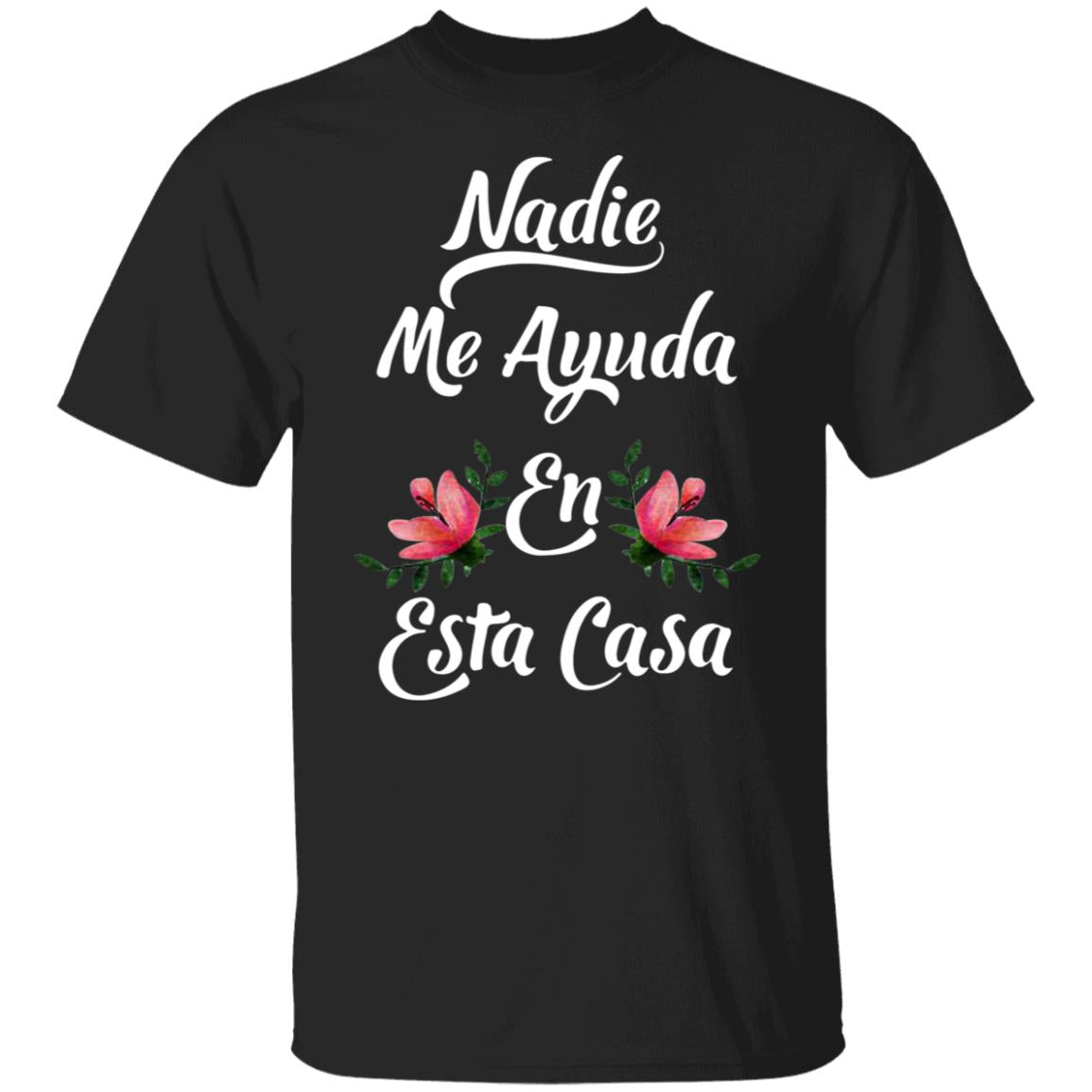 Nadie Me Ayuda En Esta Casa Shirt