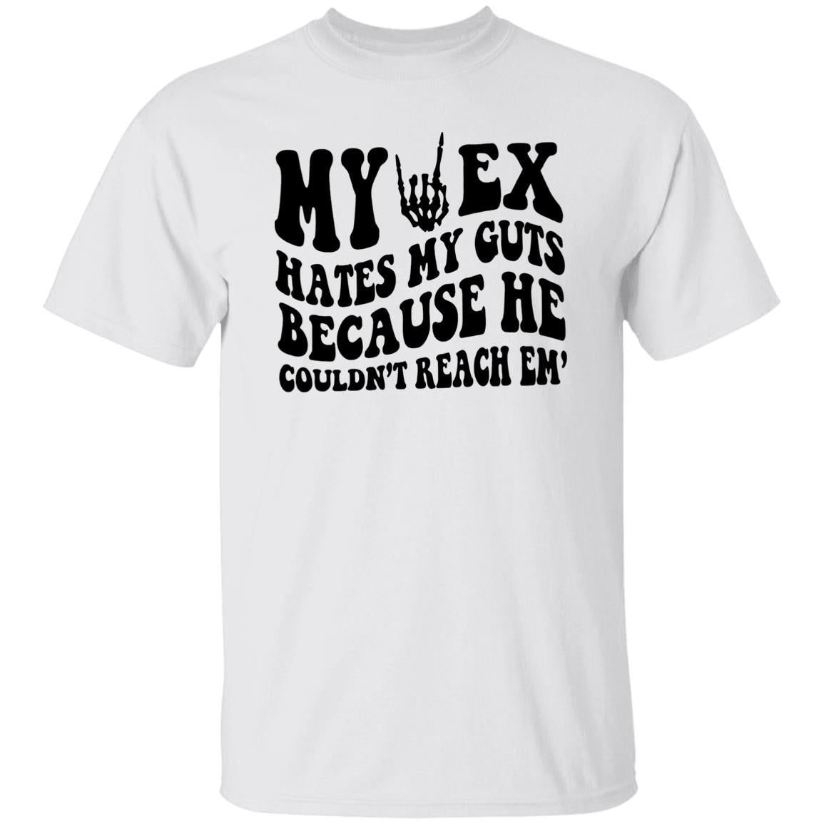 My Ex Hates My Guts Because He Couldn’t Reach Em Shirt