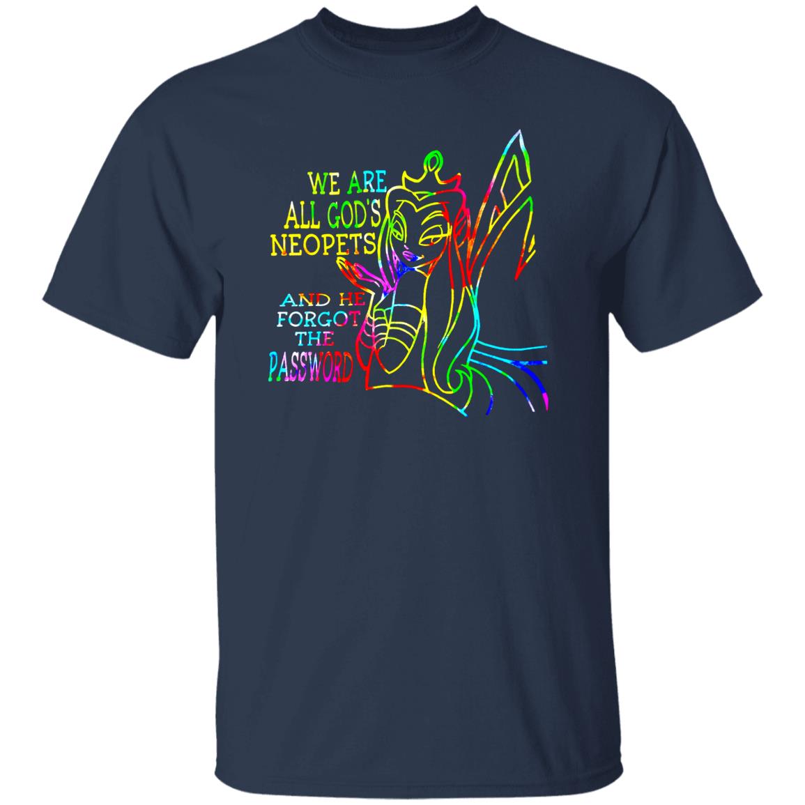 We Are All God's Neopets And He Forgot The Password Shirt