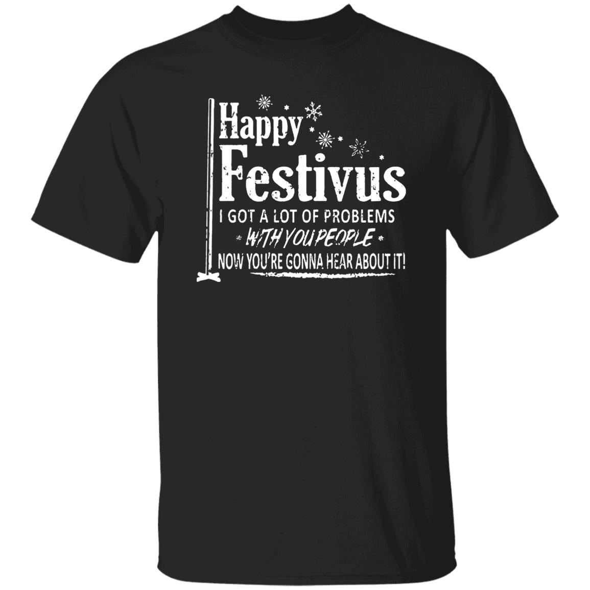 Happy Festivus i got a lot of problems with you people shirt
