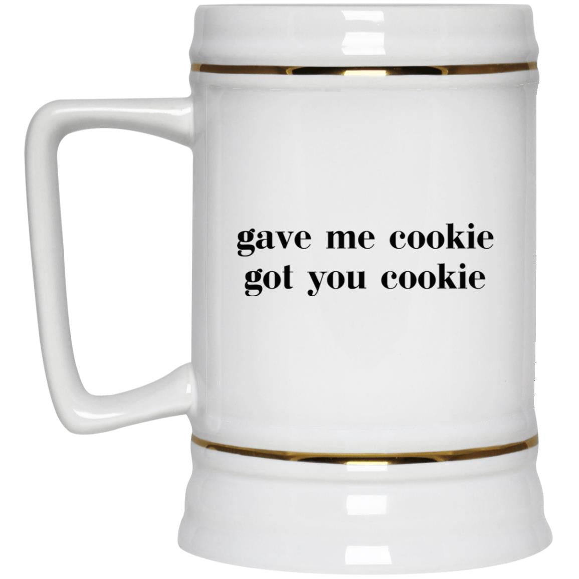 Gave Me Cookie Got You Cookie Mugs