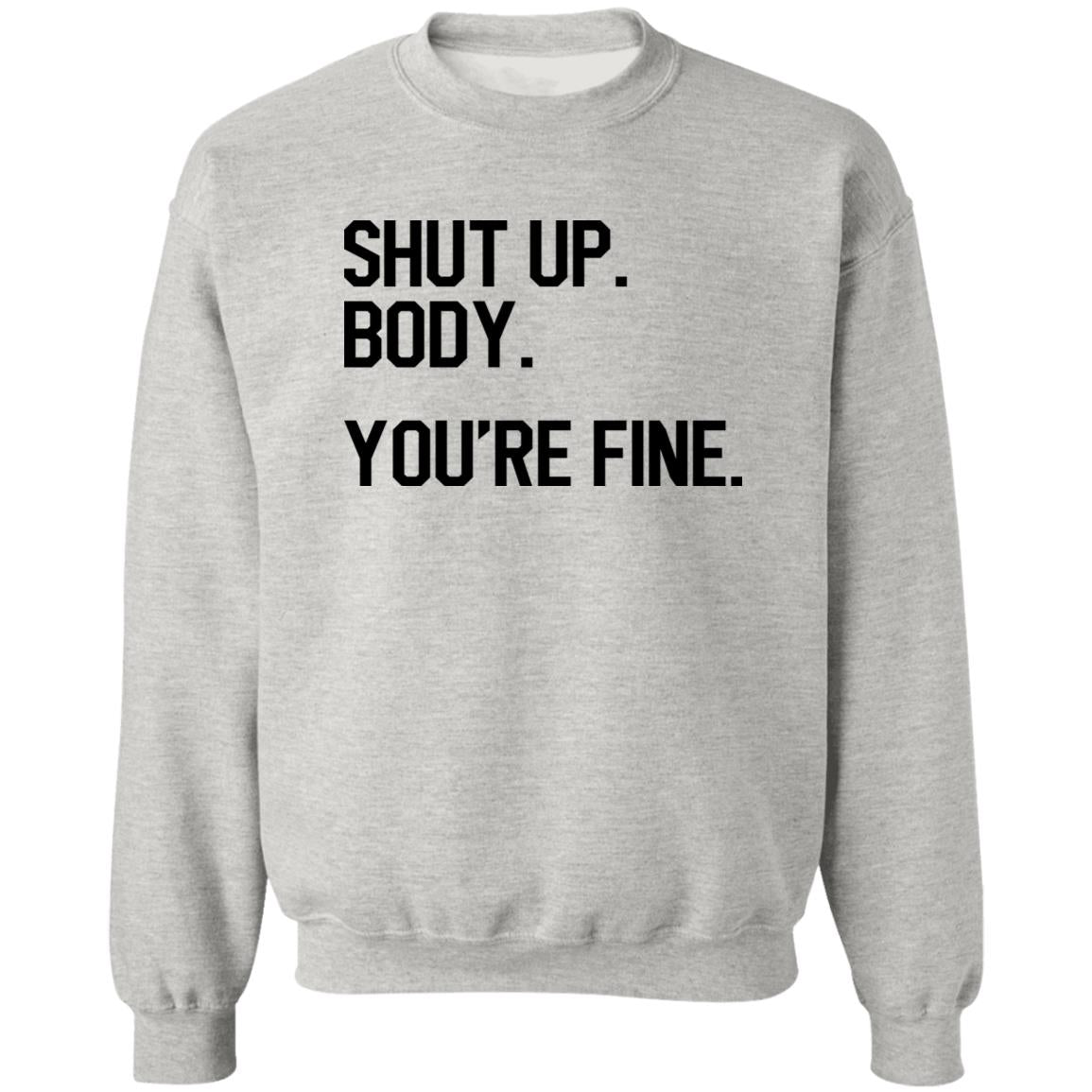 Shut Up Body You’re Fine Shirt
