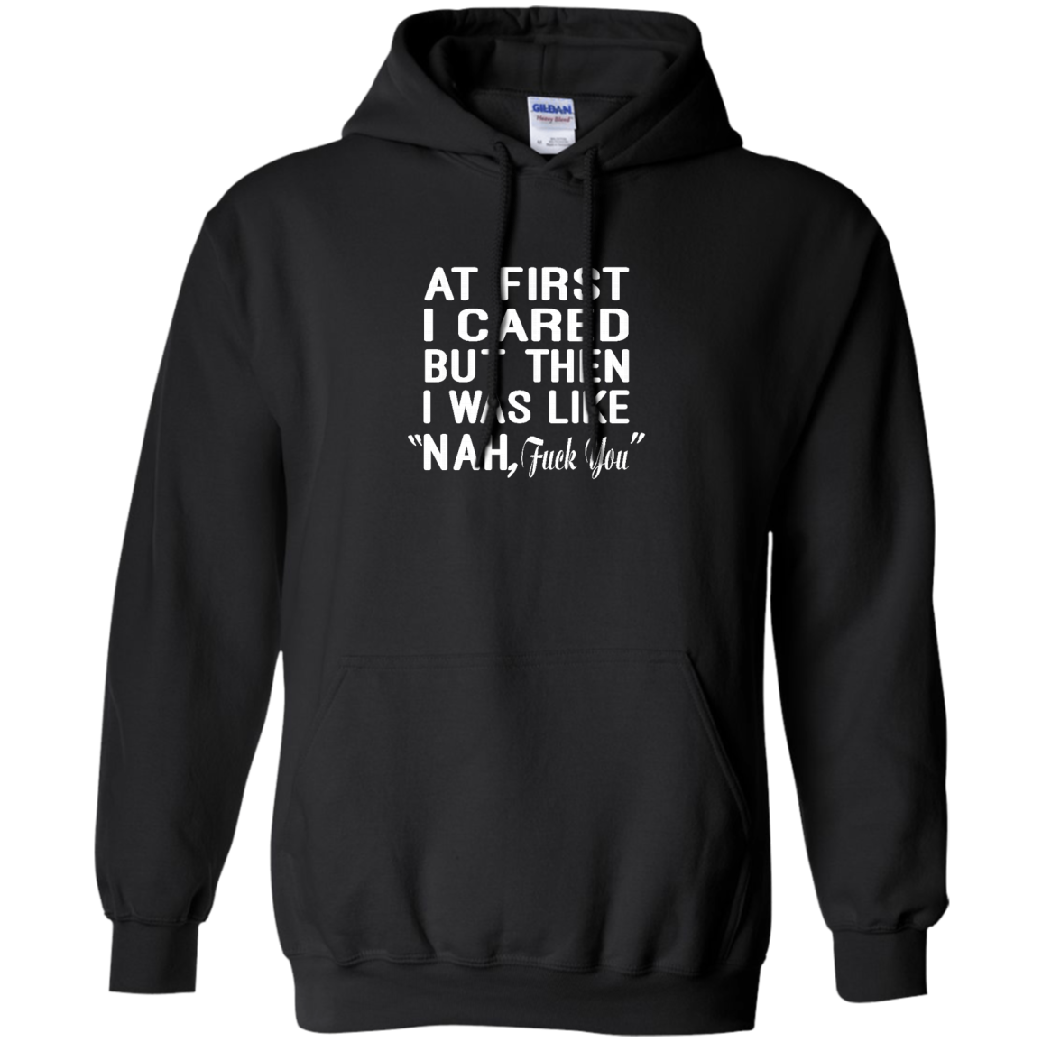At First I Cared But Then I Was Like "Nah, Fuck You" Shirt, Hoodie, Tank - TeeDragons