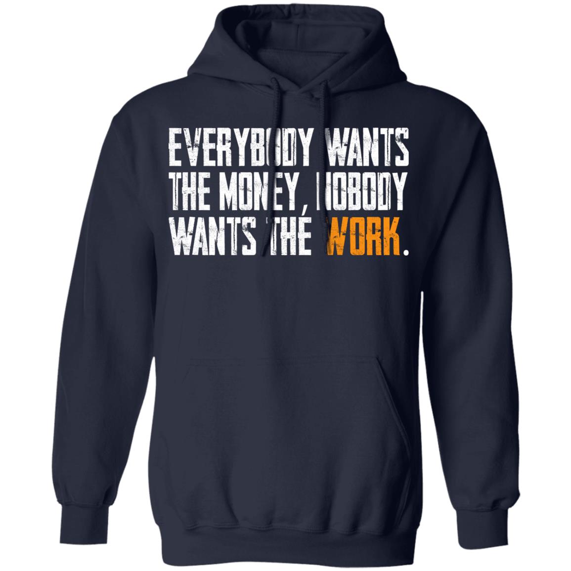 Everybody wants the money Nobody wants the work shirt