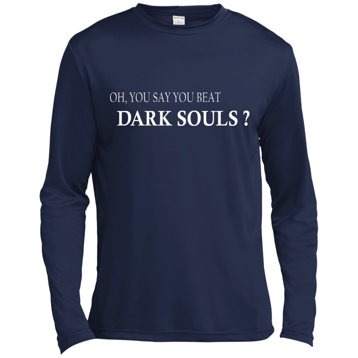 Oh, You Say You Beat Dark Souls Shirt, Hoodie, Tank - TeeDragons