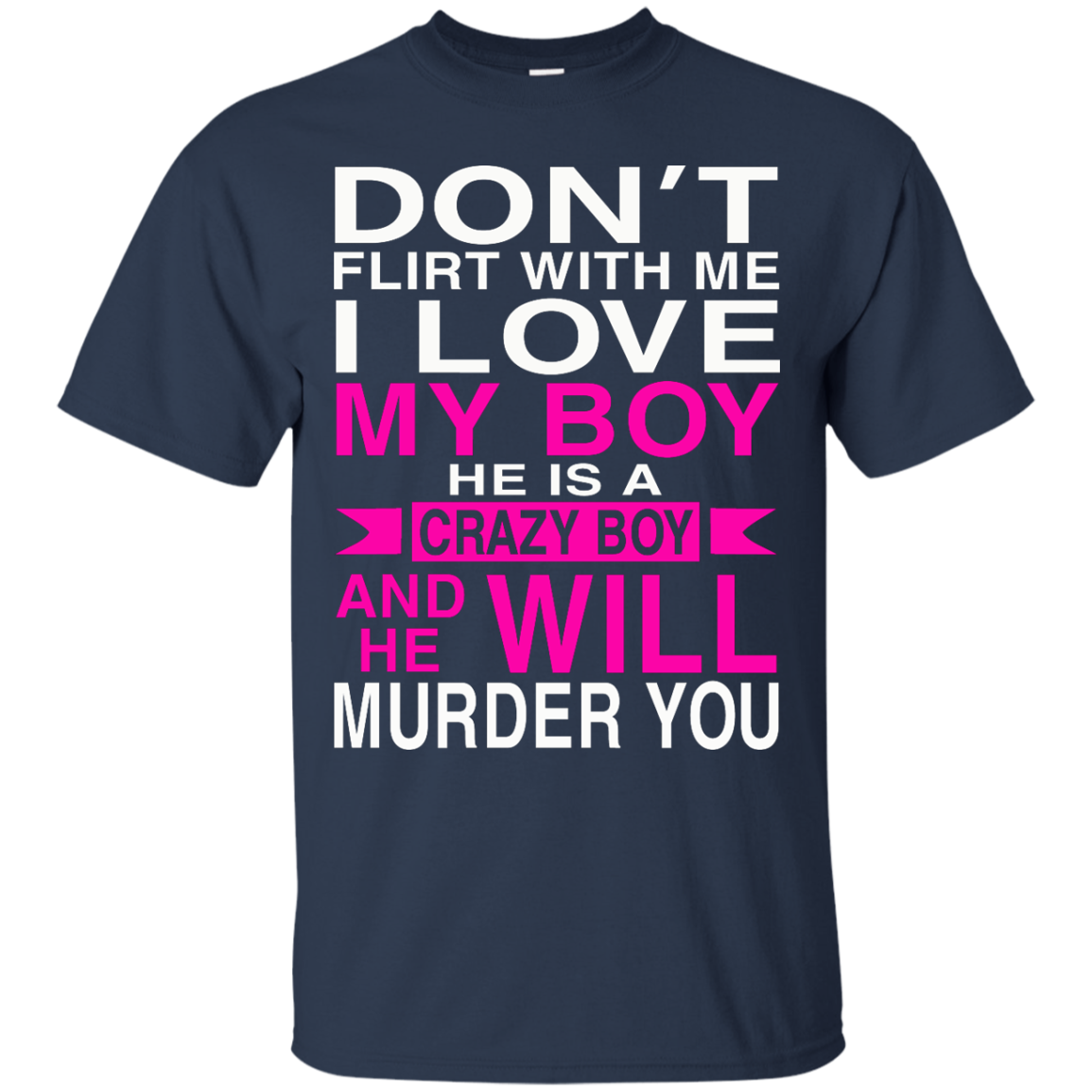 Don't Flirt With Me - I Love My Boy He Is A Crazy Boy And He Will Murder You T-Shirt - TeeDragons