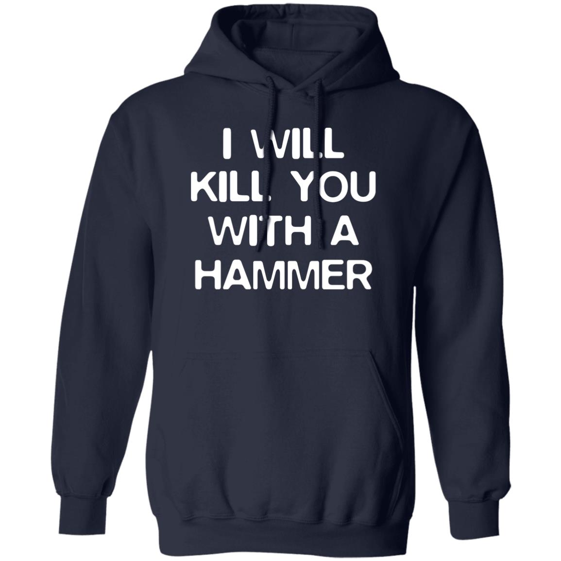 I Will Kill You With A Hammer Shirt