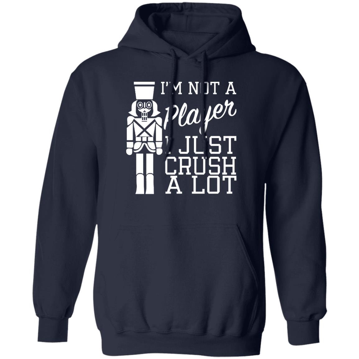 I’m Not A Player I Just Crush A Lot Shirt