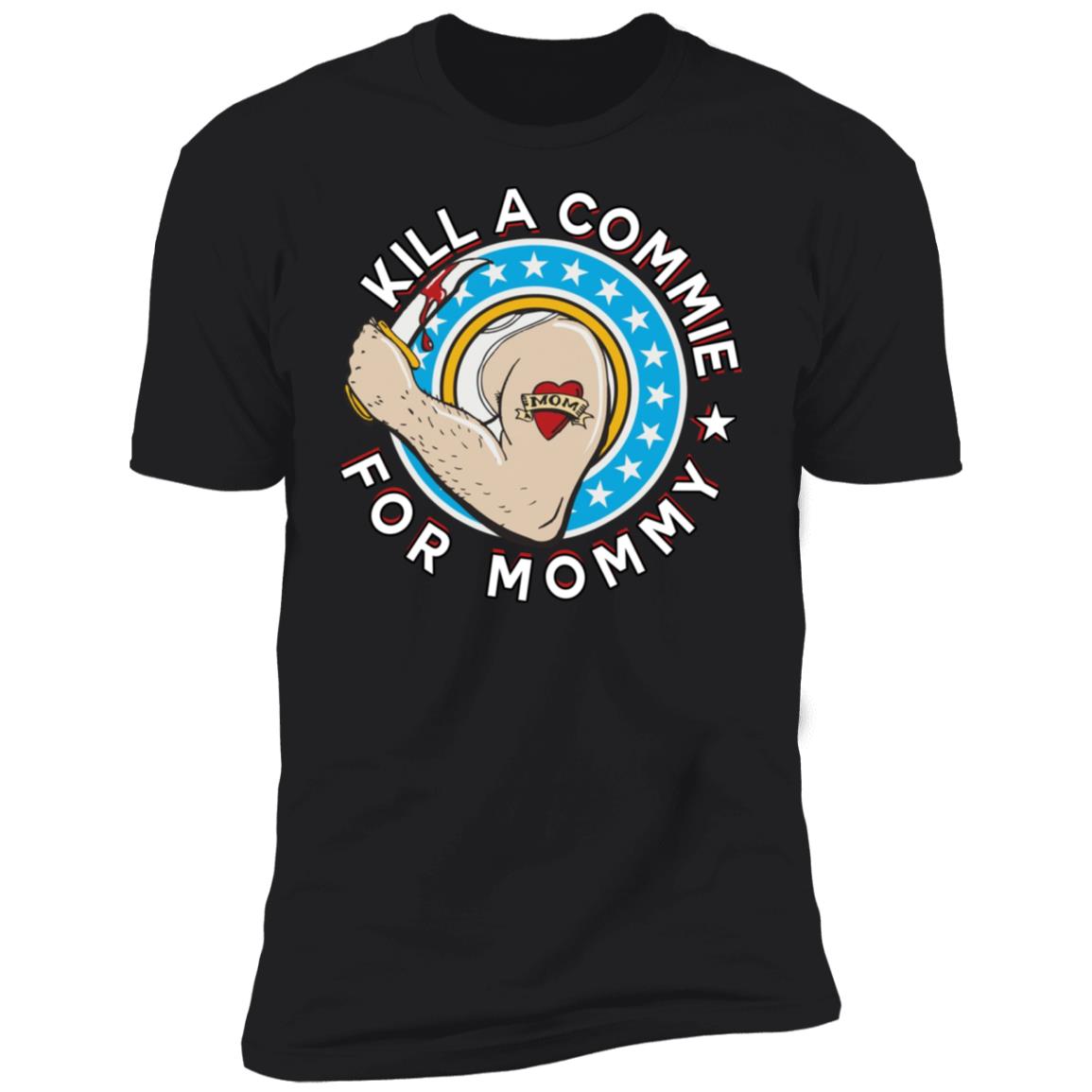 Kill a commie for mommy shirt