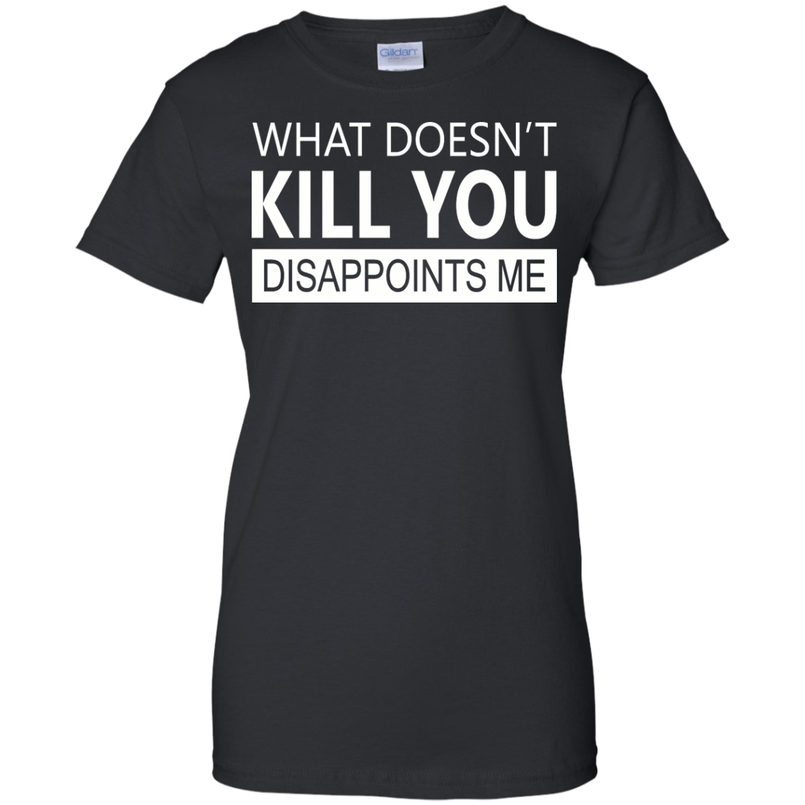 What Doesn't Kill You Disappoints Me Shirt, Hoodie, Tank - TeeDragons