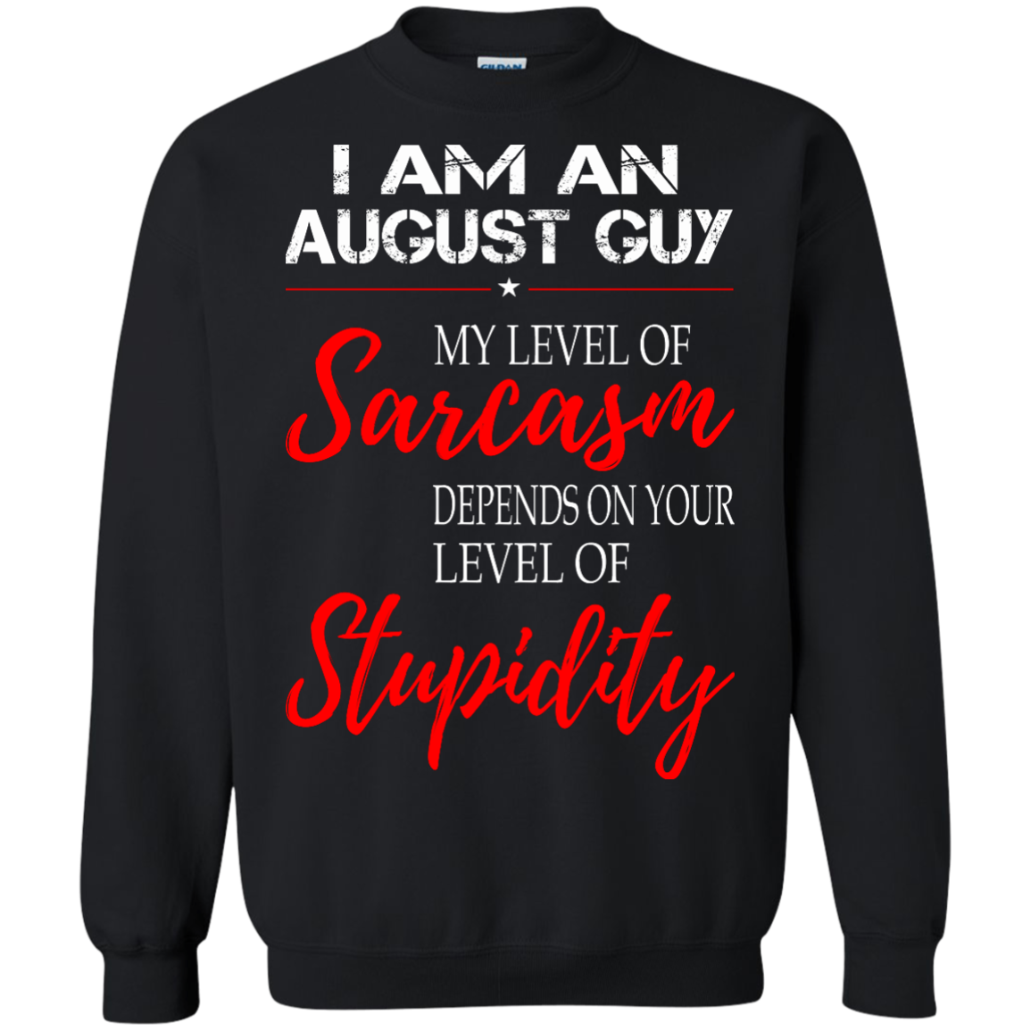 I Am An August Guy My Level Of Sarcasm Depends On Your Level Of Stupidity Shirt - TeeDragons